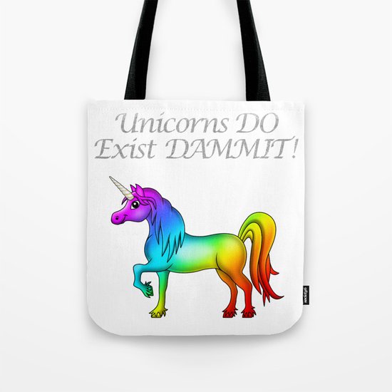Unicorns Do Exist Dammit! Tote Bag