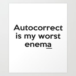 Autocorrect is my worst enema Art Print