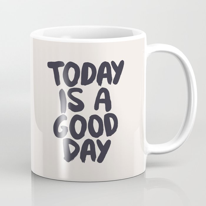 Today is a Good Day Coffee Mug