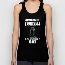 Always Be Yourself Unless You Can Be A Cat Then Always Be A Cat Unisex Tank Top