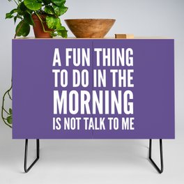 A Fun Thing To Do In The Morning Is Not Talk To Me (Ultra Violet) Credenza