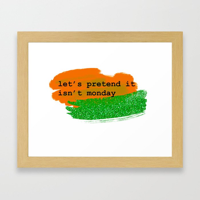 let's pretend it isn't monday - orange/green Framed Art Print