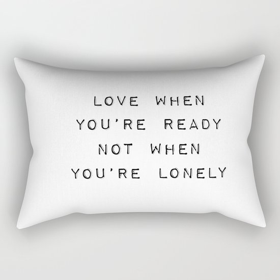 Love When You're Ready Not When You're Lonely Rectangular Pillow