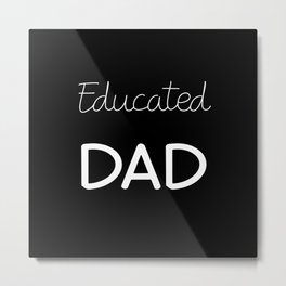 Educated Dad Metal Print