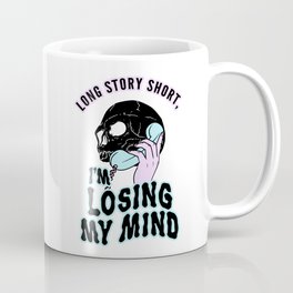 Long Story Short I'm Losing My Mind Coffee Mug