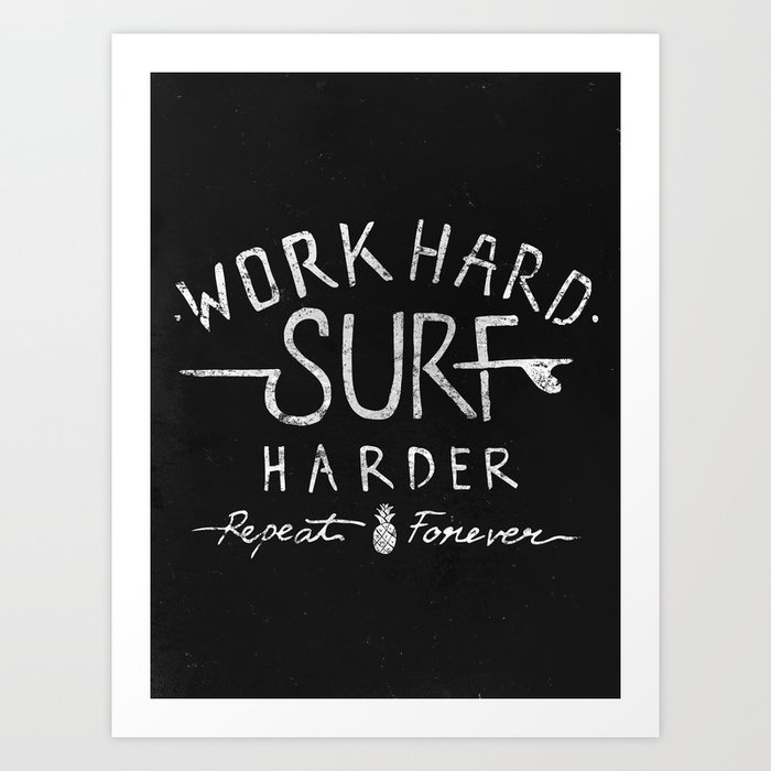 Work Hard Surf Harder Repeat Forever Art Print By Oceanave