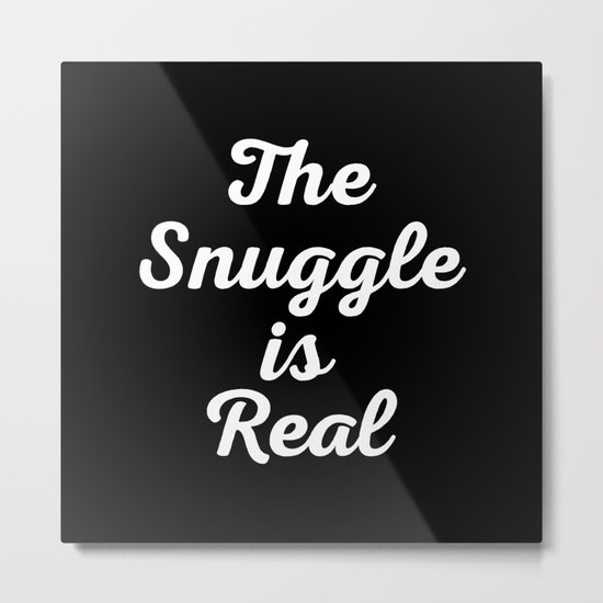 Snuggle Is Real Funny Quote Metal Print