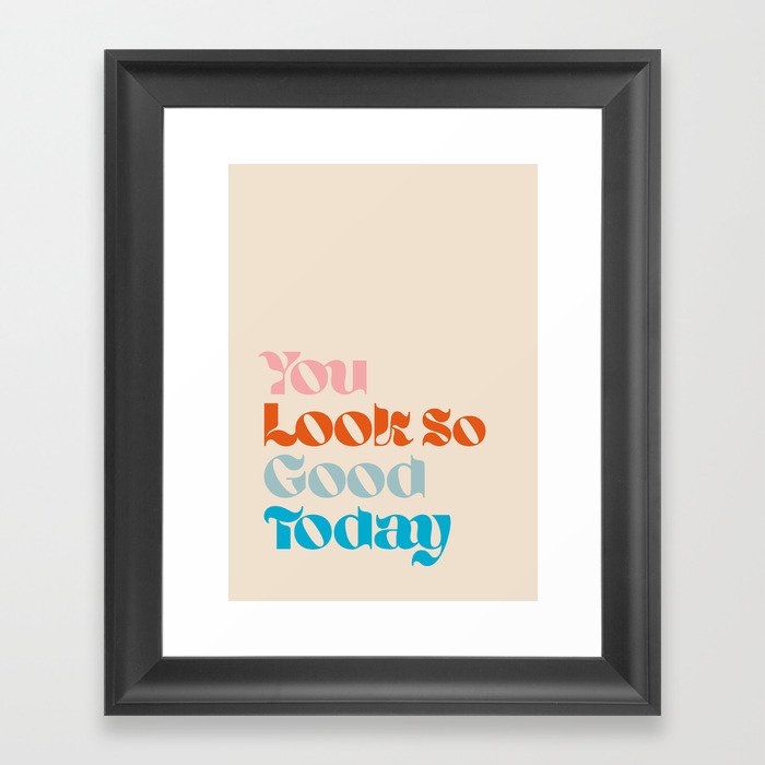 U Look So Good Today Framed Art Print