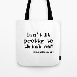 Isn't it pretty to think so? Tote Bag