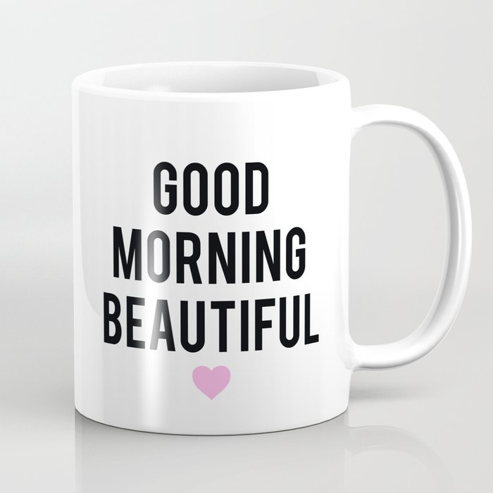 Good Morning Beautiful Coffee Mug By Heartsparkle Society6 Good Morning Beautiful Coffee Mug