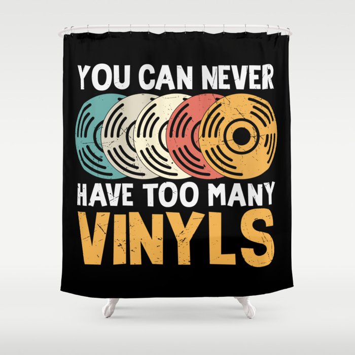 You Can Never Have Too Many Vinyls Shower Curtain