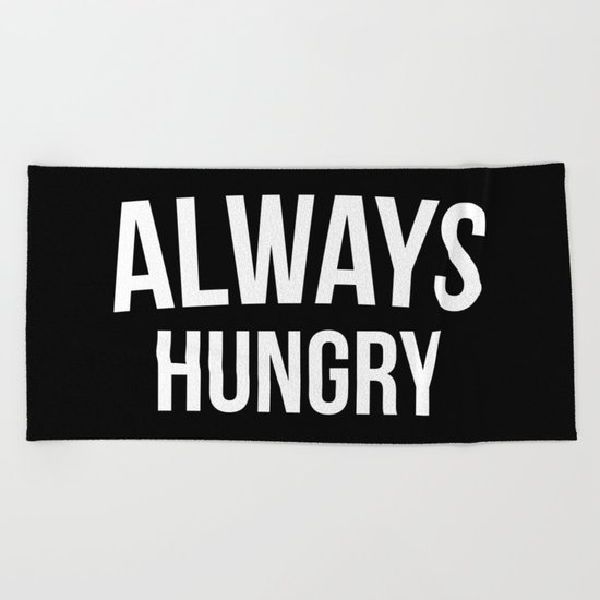 Always Hungry Funny Quote Beach Towel