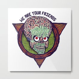 we are your friends Metal Print