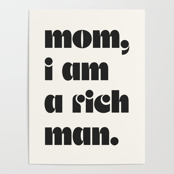 mom, I am a rich man. Poster