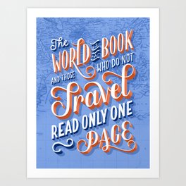 The World is a Book and Those Who Do Not Travel Read Only One Page Art Print