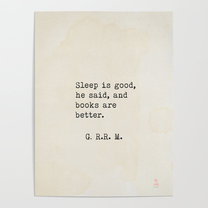 Sleep is good, he said, and books are better. Poster