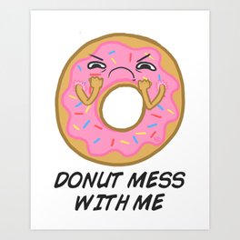 Donut mess with me! Art Print