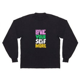 Love Your Self More Long Sleeve T-shirt