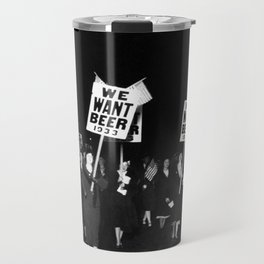 We Want Beer Too! Women Protesting Against Prohibition black and white photography - photographs Travel Mug | Curated, Vintage, Alcohol, Speakeasies, Wine, Barroom, Photo, Prohibition, Black, And 