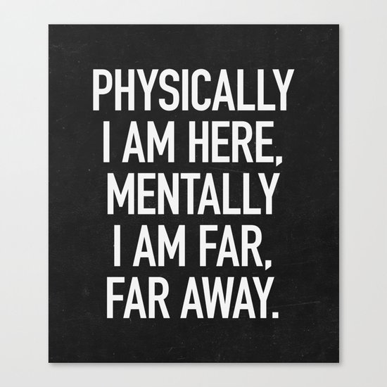 Physically I am here Canvas Print