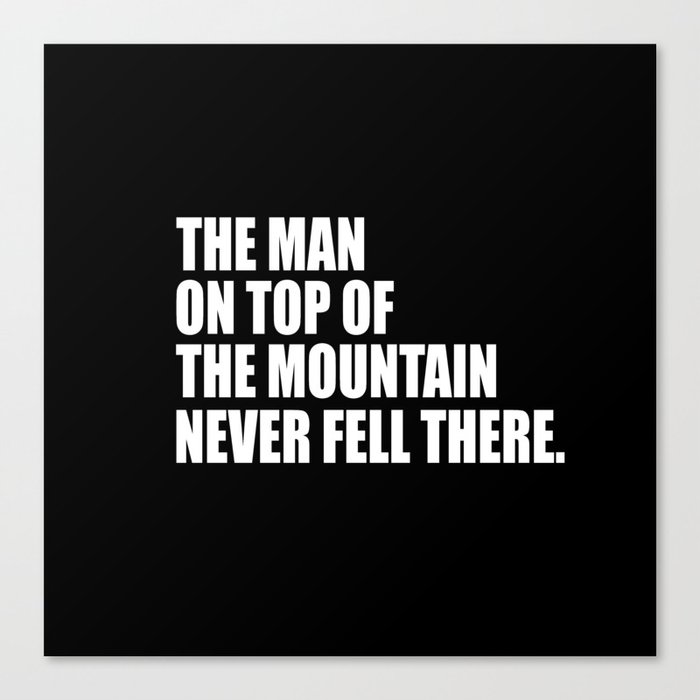 The Man On Top Of The Mountain Inspirational Quote Canvas Print by wordart28