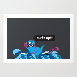 Surf's up!!! Art Print