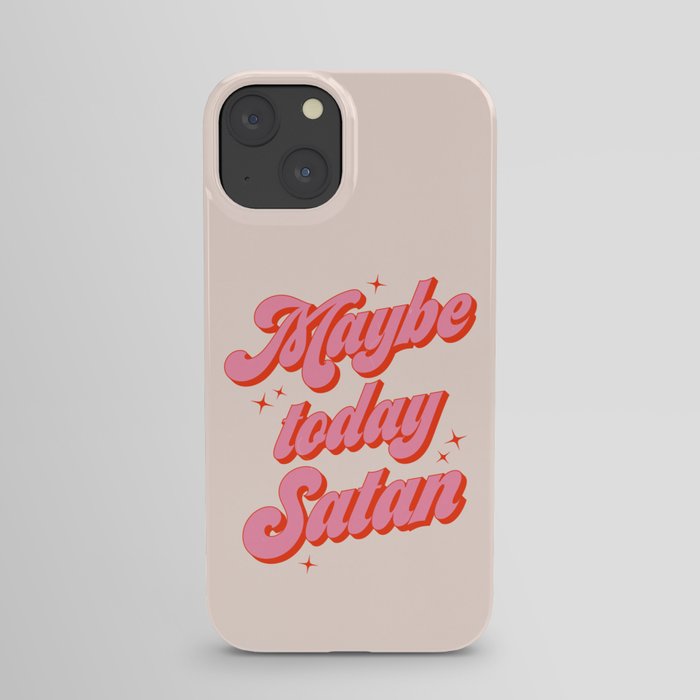 Maybe today Satan? iPhone Case
