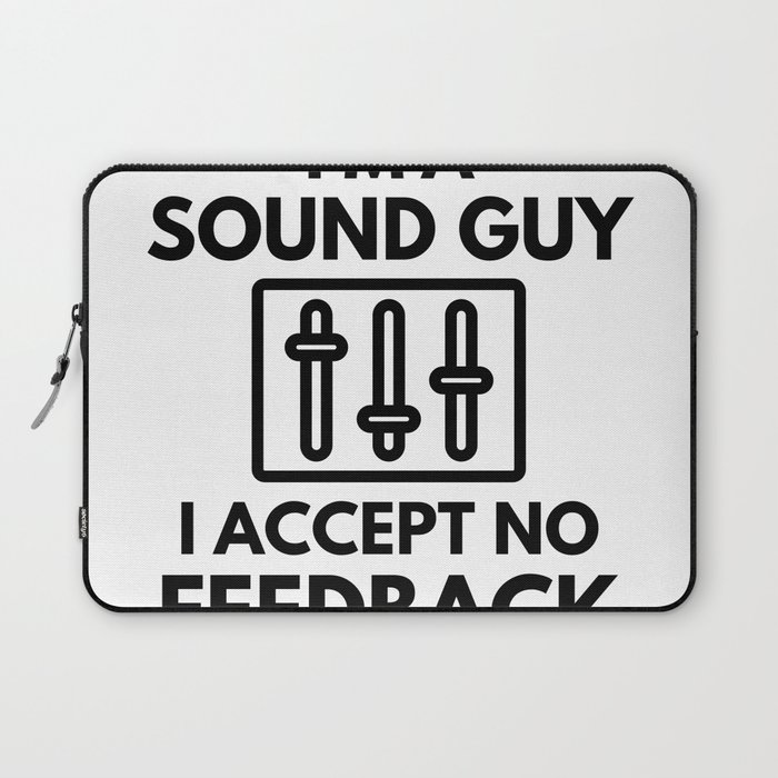 I'm A Sound Guy I Accept No Feedback Audio Engineer Humor Laptop Sleeve