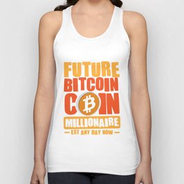 Future Millionaire, Future BITCOIN Coin Millionaire - Est any day now Unisex Tank Top