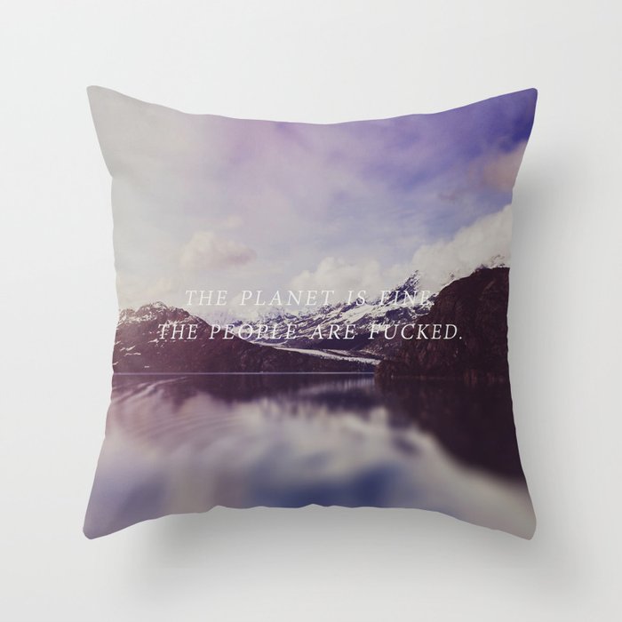 The Planet is Fine Throw Pillow