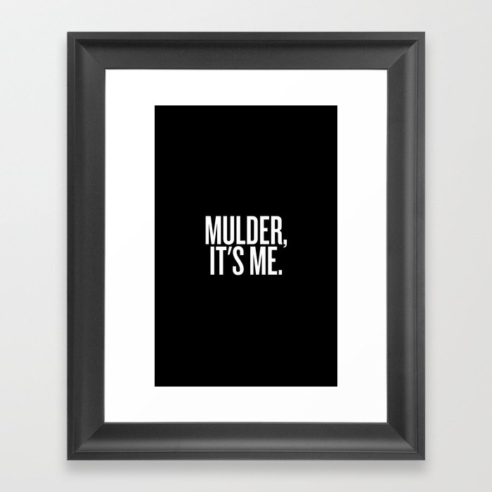 Mulder, It's Me. (Black) Framed Art Print