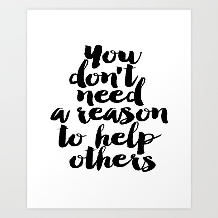 Home Rule Quote "You Don't Need A Reason To Help Others" Home Decor Kids Room Rule Motivational Prin Art Print By Micheltypography | Society6