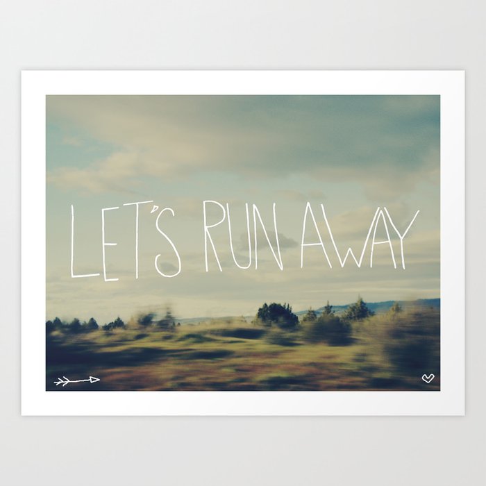 Let's Run Away Art Print