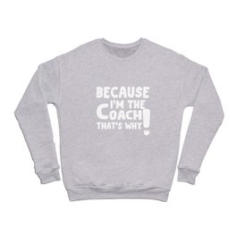 because im the coach Crewneck Sweatshirt