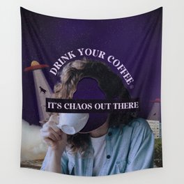 Drink your coffee, It's chaos out there.  Wall Tapestry