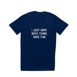 I just hope both teams have fun T Shirt | Football, Bird, Motivation, Ball, Inspiration, Quote, Game, Funny, Graphicdesign, Ink 