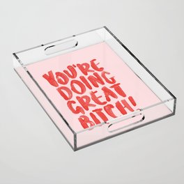 You're Doing Great Bitch Acrylic Tray