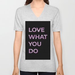 LOVE WHAT YOU DO - BLACK V Neck T Shirt