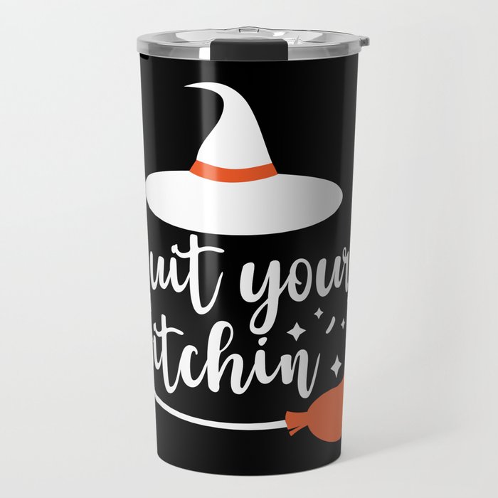 Quit Your Witchin' Funny Halloween Quote Travel Mug