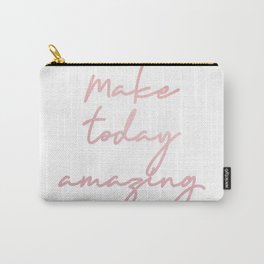 Make today amazing Carry-All Pouch