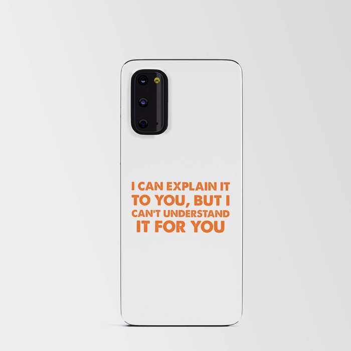 I Can Explain It To You But I Can't Understand It For You Design Android Card Case