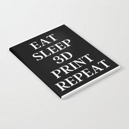 Eat Sleep Repeat | Eat Sleep 3D Print Repeat Notebook
