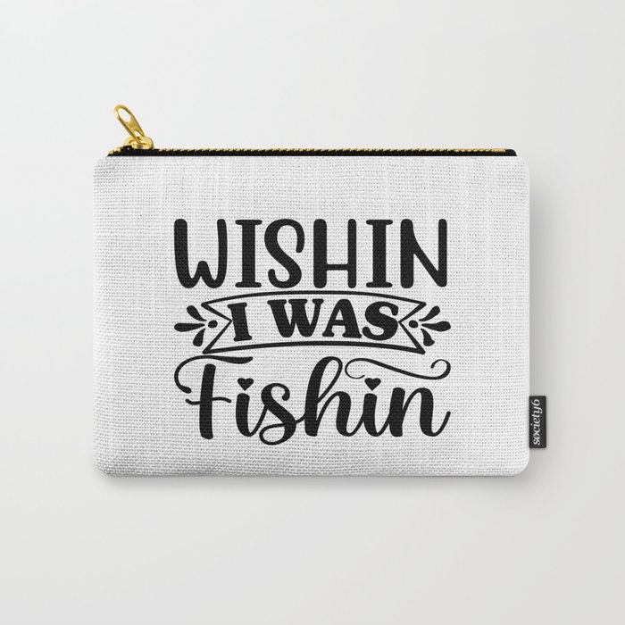 Wishin Is What Fishing Carry-All Pouch