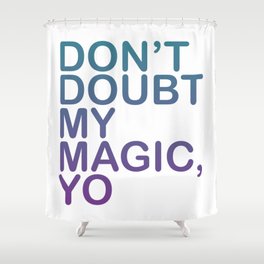 Don't Doubt My Magic Yo Shower Curtain
