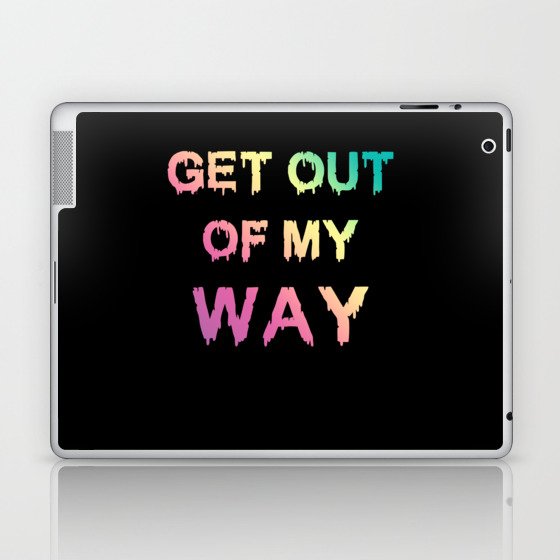 Get Out Of My Way Laptop & iPad Skin