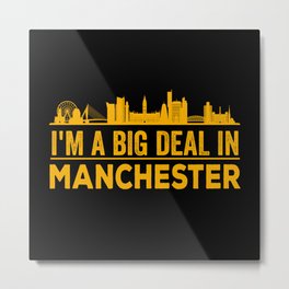 I'm A Big Deal In Manchester Metal Print | Manchesterpride, Cityofmanchester, Manchesterhumor, Manchestercbd, Funny, Iloveengland, Graphicdesign, Proudmanchester, Frommanchester, Bigdeal 