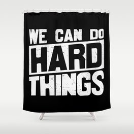 We Can Do Hard Things Shower Curtain