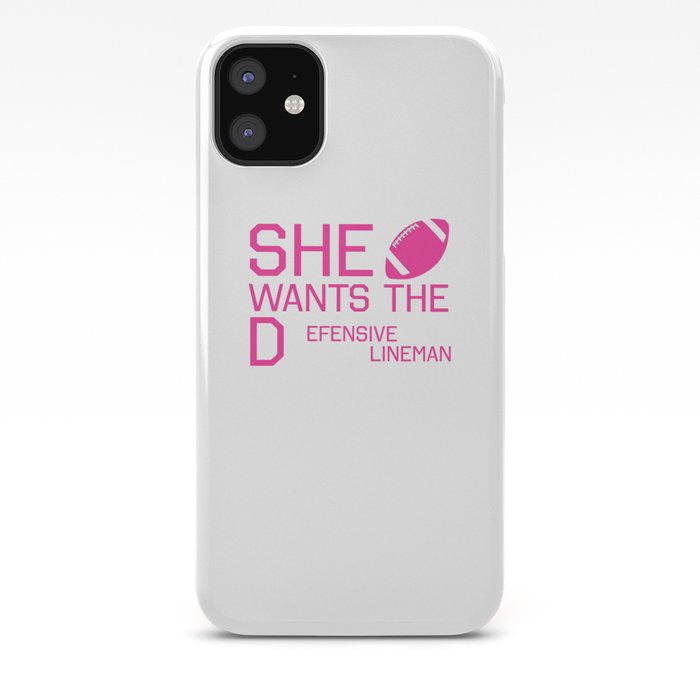She Wants The Defensive Lineman Funny Football T Shirt Iphone Case