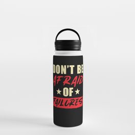 Dont be afraid of Failures Water Bottle