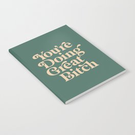 YOU’RE DOING GREAT BITCH vintage green cream Notebook